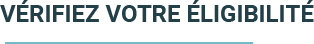 Vérifiez votre éligibilité en 30 secondes !